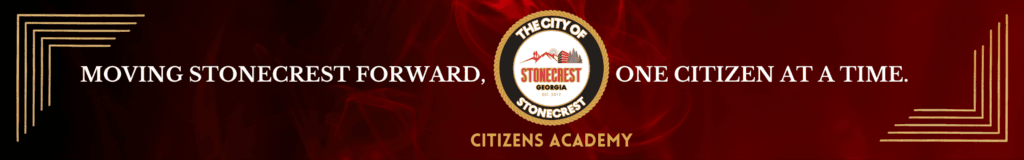 Moving Stonecrest Forward One Citizen at a Time. The City of Stonecrest Citizens Academy